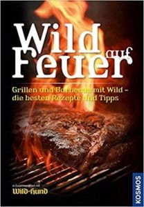 Wild auf Feuer Der Grill- und Barbecue-Führer